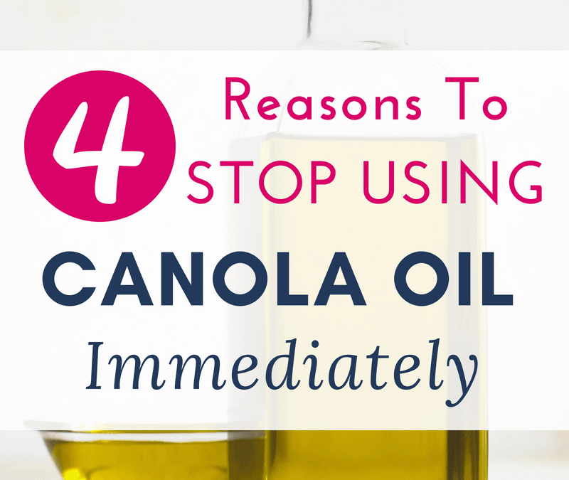 4 Reasons To Stop Using Canola Oil Immediately