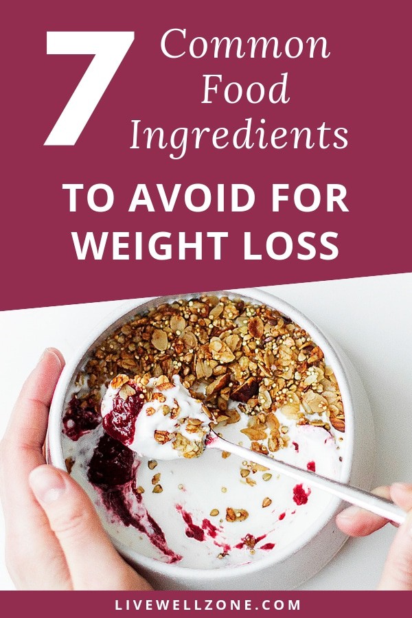 7 Common Food Ingredients To Avoid For Weight Loss – Live Well Zone