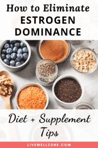 How To Eliminate Estrogen Dominance Naturally (in 7 Steps)