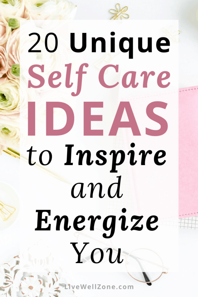 20 Unique and Unusual Self Care Ideas To Inspire and Revitalize You