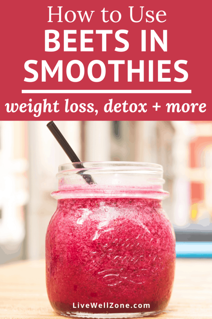 How to Use Beets in Smoothies (for Weight Loss, Detox + More!)e