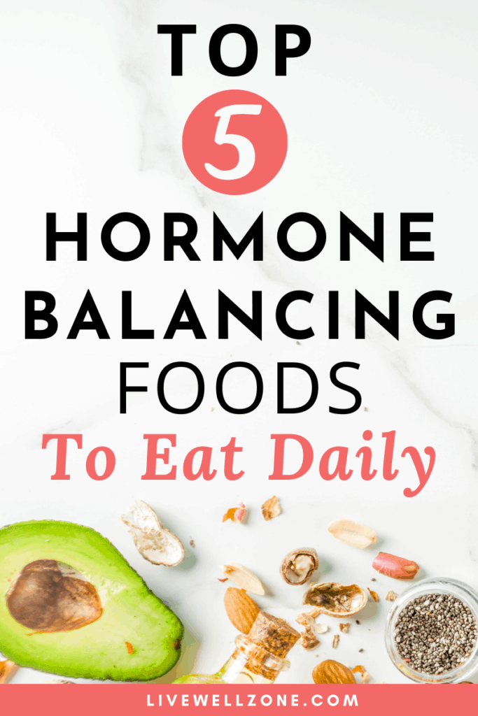 Top 5 Hormone Balancing Foods To Eat Daily Live Well Zone