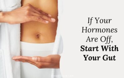 If Your Hormones Are Off, Start With Your Gut