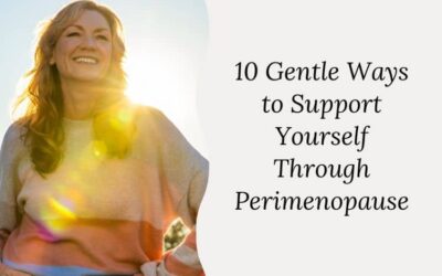 10 Gentle Ways to Support Yourself Through Perimenopause (No Extreme Rules)