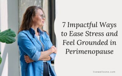 7 Impactful Ways to Ease Stress & Feel Grounded in Perimenopause